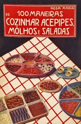 100 MANEIRAS DE COZINHAR ACEPIPES, MÔLHOS E SALADAS